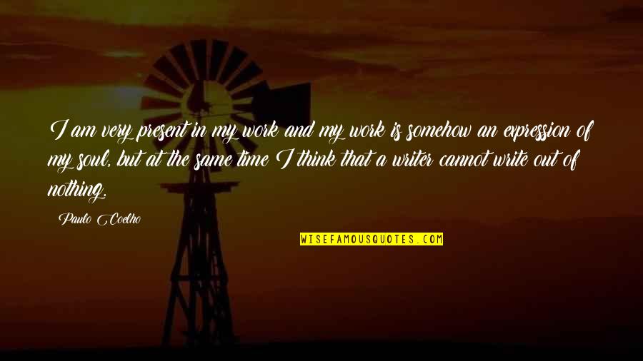 Radio Shows Quotes By Paulo Coelho: I am very present in my work and Radio Shows Quotes By Paulo Coelho: I am very present in my work and