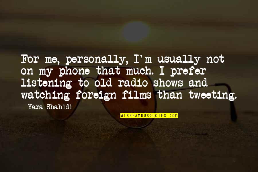 Radio Shows Quotes By Yara Shahidi: For me, personally, I'm usually not on my Radio Shows Quotes By Yara Shahidi: For me, personally, I'm usually not on my