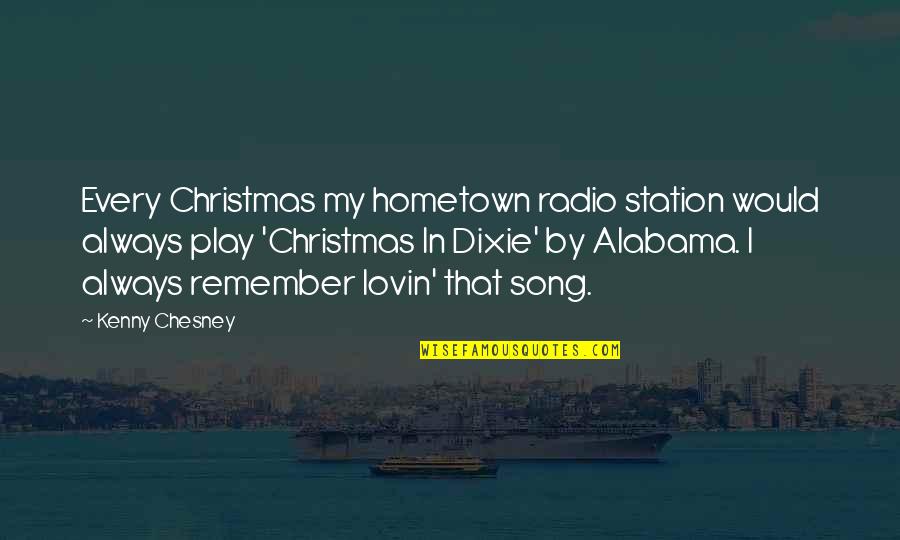 Radio Song Quotes By Kenny Chesney: Every Christmas my hometown radio station would always Radio Song Quotes By Kenny Chesney: Every Christmas my hometown radio station would always