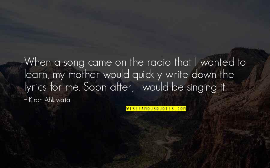 Radio Song Quotes By Kiran Ahluwalia: When a song came on the radio that Radio Song Quotes By Kiran Ahluwalia: When a song came on the radio that