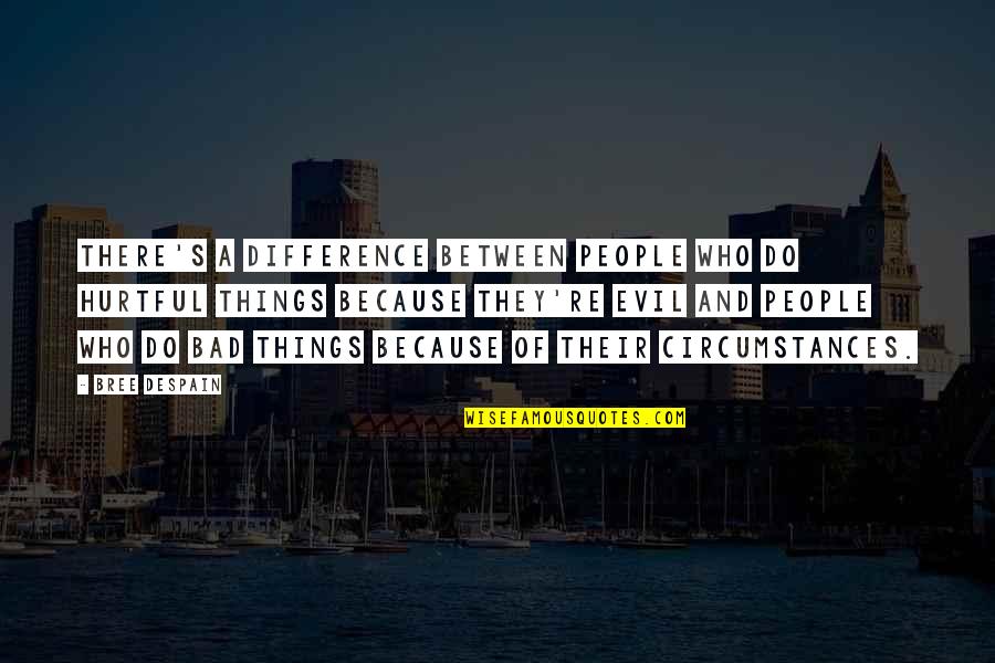 Radio Sora Quotes By Bree Despain: There's a difference between people who do hurtful Radio Sora Quotes By Bree Despain: There's a difference between people who do hurtful