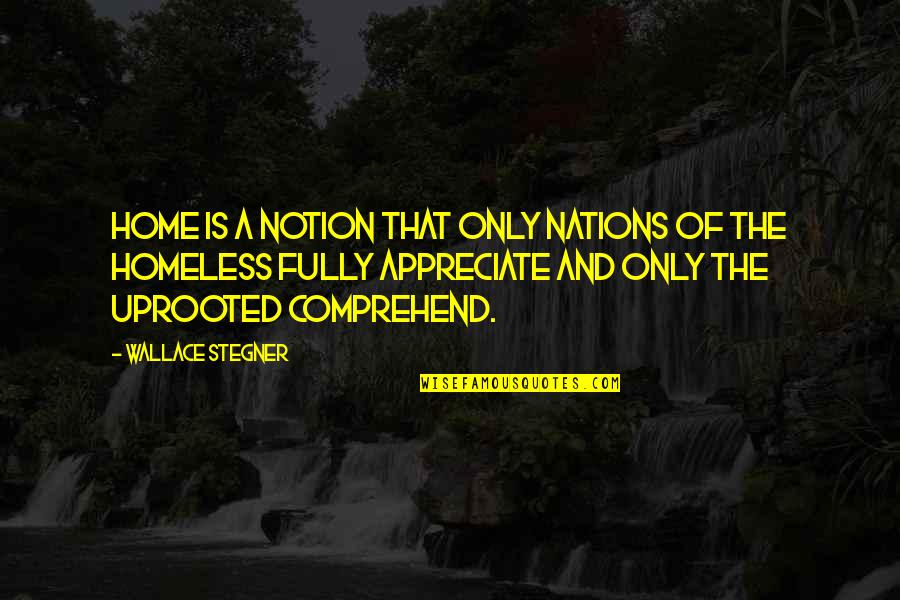 Radio Sora Quotes By Wallace Stegner: Home is a notion that only nations of Radio Sora Quotes By Wallace Stegner: Home is a notion that only nations of