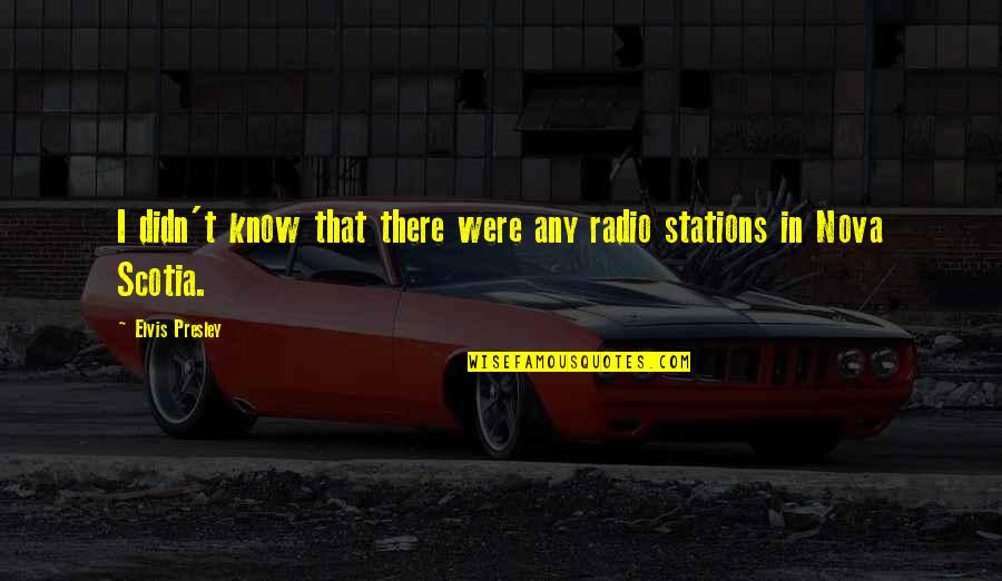 Radio Stations Quotes By Elvis Presley: I didn't know that there were any radio