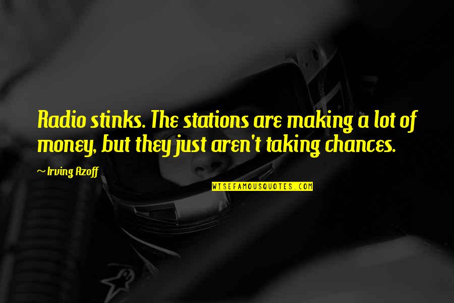 Radio Stations Quotes By Irving Azoff: Radio stinks. The stations are making a lot