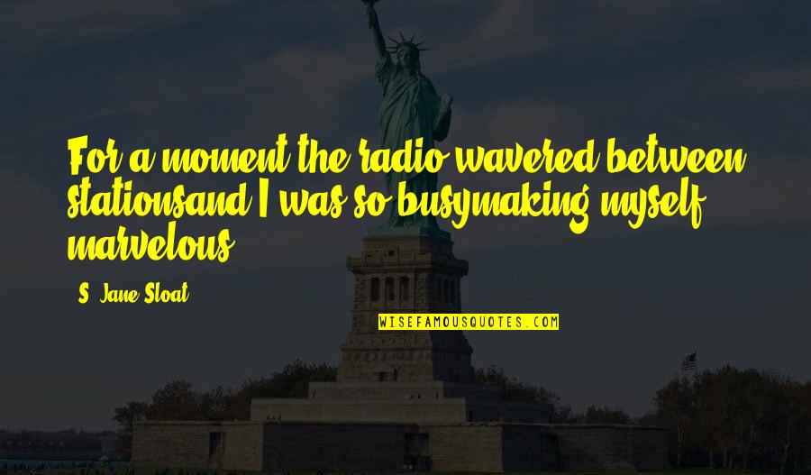 Radio Stations Quotes By S. Jane Sloat: For a moment the radio wavered between stationsand
