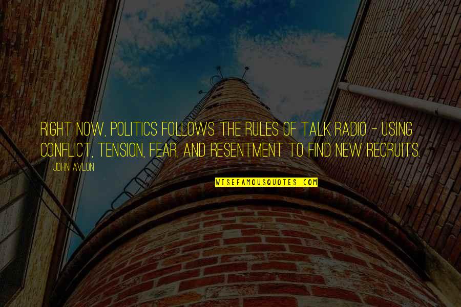Radio Talk Quotes By John Avlon: Right now, politics follows the rules of talk Radio Talk Quotes By John Avlon: Right now, politics follows the rules of talk