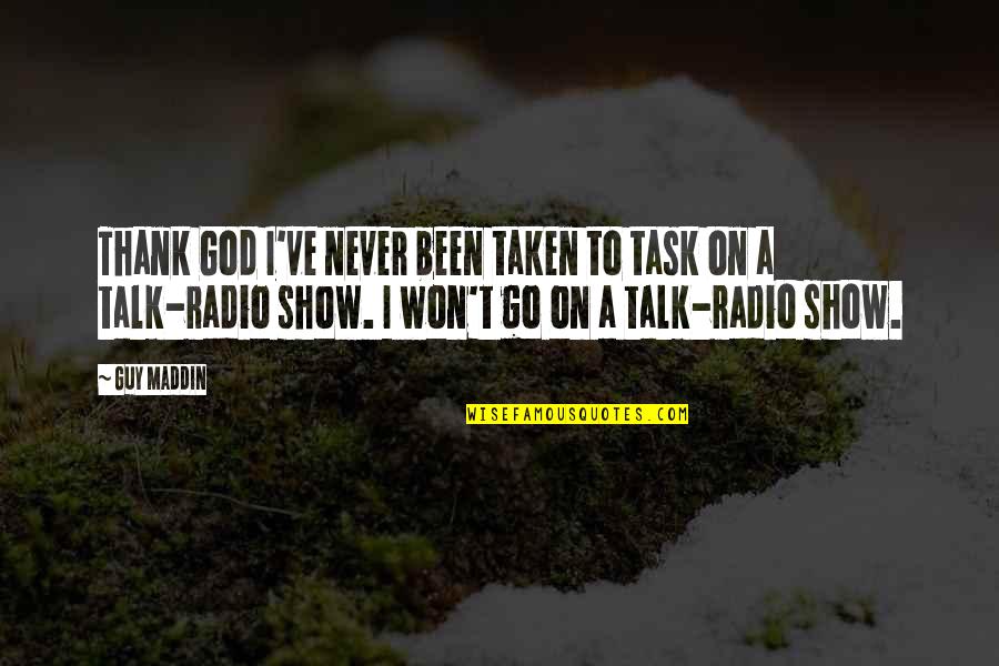 Radio Talk Show Quotes By Guy Maddin: Thank God I've never been taken to task