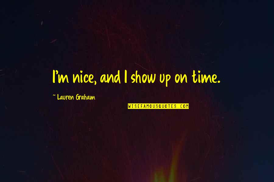 Radio Times Movie Quotes By Lauren Graham: I'm nice, and I show up on time. Radio Times Movie Quotes By Lauren Graham: I'm nice, and I show up on time.