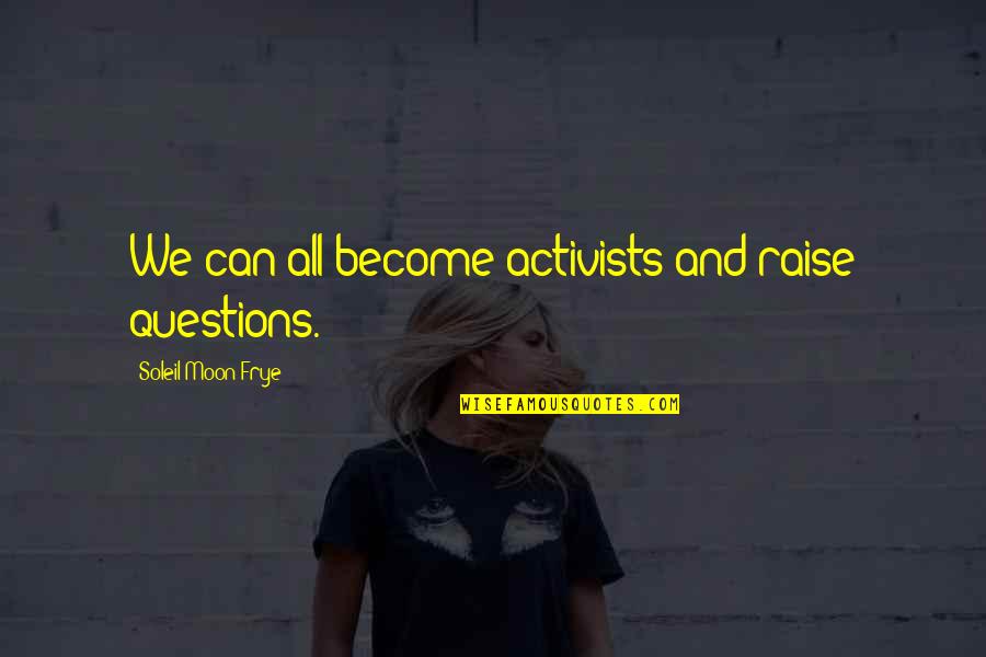 Radio Times Movie Quotes By Soleil Moon Frye: We can all become activists and raise questions. Radio Times Movie Quotes By Soleil Moon Frye: We can all become activists and raise questions.