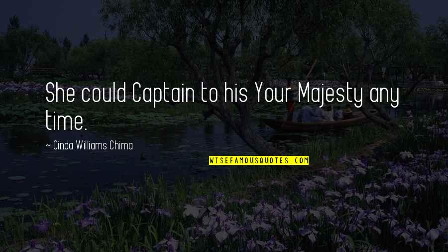 Radio Transmission Quotes By Cinda Williams Chima: She could Captain to his Your Majesty any