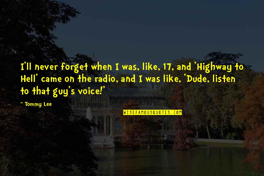 Radio Voice Quotes By Tommy Lee: I'll never forget when I was, like, 17,