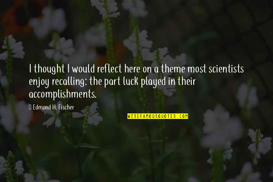 Radio Youtube Quotes By Edmond H. Fischer: I thought I would reflect here on a Radio Youtube Quotes By Edmond H. Fischer: I thought I would reflect here on a