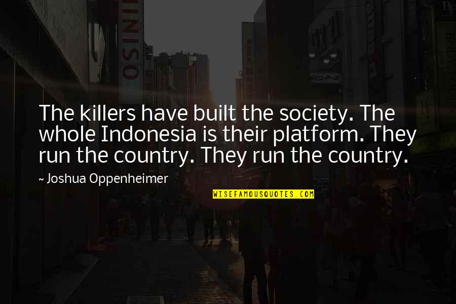 Radioactive Movie Quotes By Joshua Oppenheimer: The killers have built the society. The whole Radioactive Movie Quotes By Joshua Oppenheimer: The killers have built the society. The whole