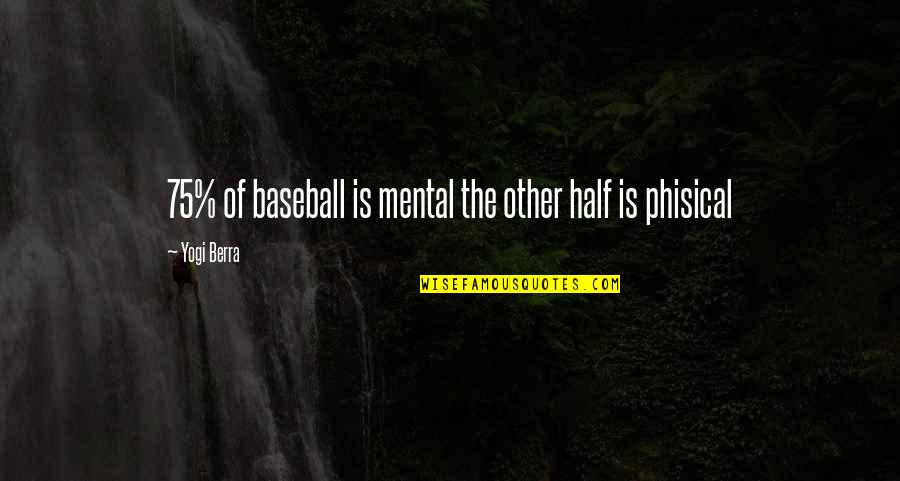Radioactive Pollution Quotes By Yogi Berra: 75% of baseball is mental the other half