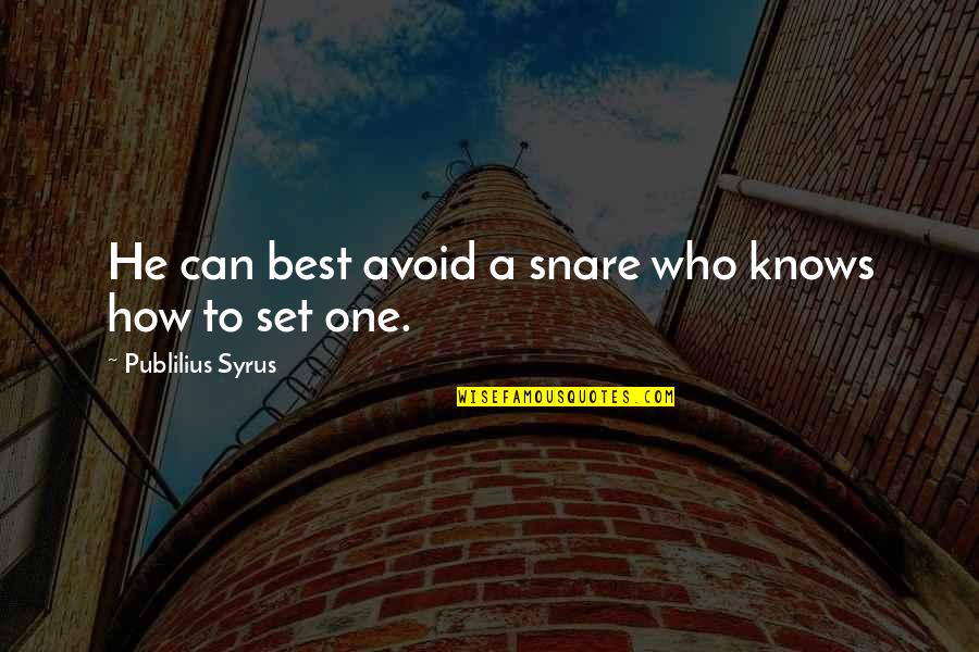 Radioactive Wolves Quotes By Publilius Syrus: He can best avoid a snare who knows Radioactive Wolves Quotes By Publilius Syrus: He can best avoid a snare who knows