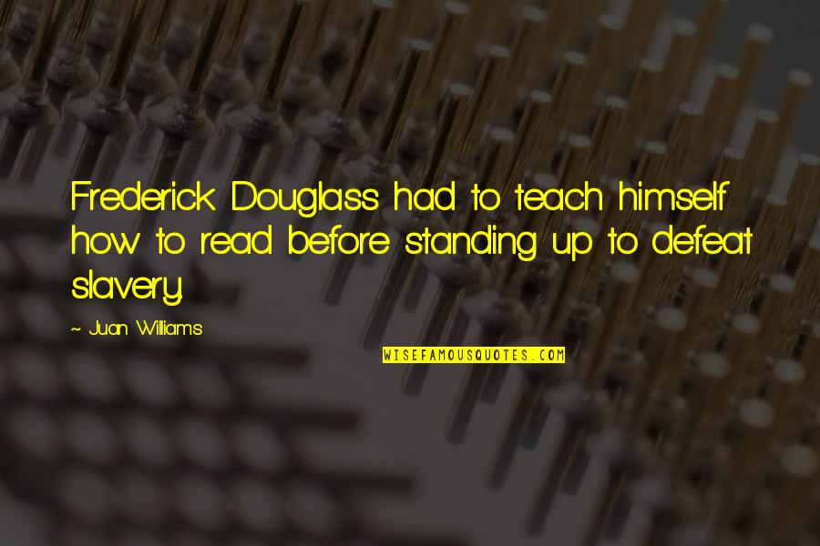 Radioed University Quotes By Juan Williams: Frederick Douglass had to teach himself how to