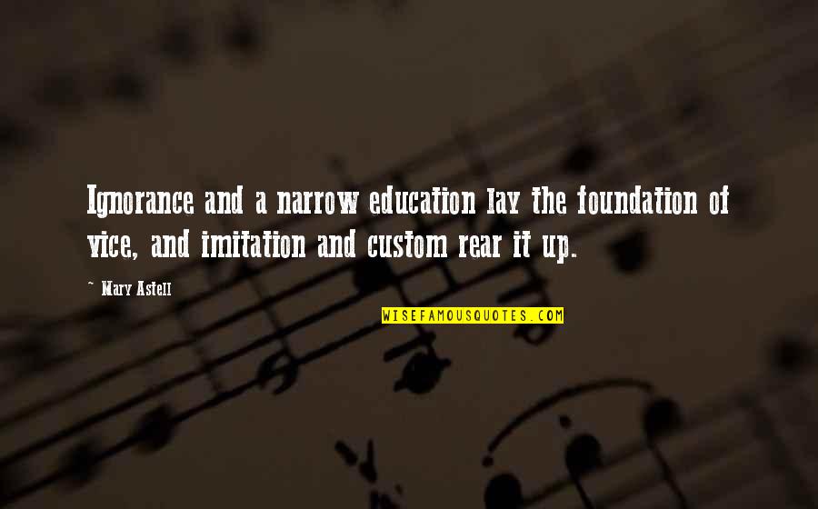 Radioed University Quotes By Mary Astell: Ignorance and a narrow education lay the foundation