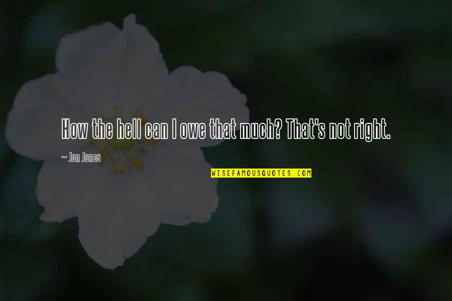 Radiofonicas Quotes By Jon Jones: How the hell can I owe that much?