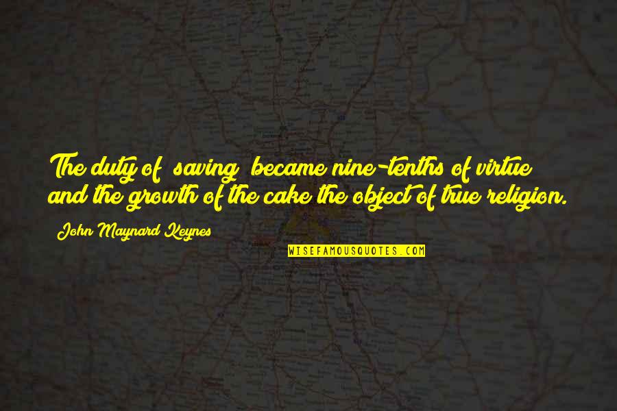 Radiographs Of Panosteitis Quotes By John Maynard Keynes: The duty of "saving" became nine-tenths of virtue Radiographs Of Panosteitis Quotes By John Maynard Keynes: The duty of "saving" became nine-tenths of virtue