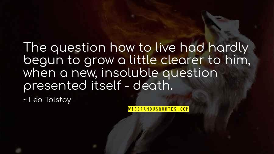 Radiographs Of Panosteitis Quotes By Leo Tolstoy: The question how to live had hardly begun Radiographs Of Panosteitis Quotes By Leo Tolstoy: The question how to live had hardly begun