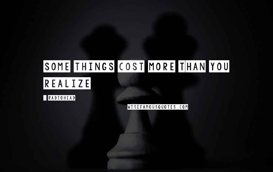 Radiohead quotes: some things cost more than you realize