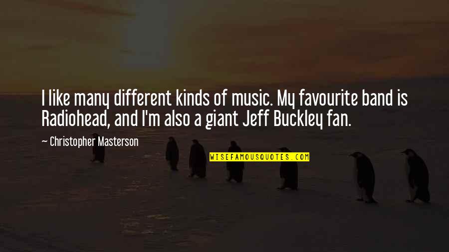 Radiohead's Quotes By Christopher Masterson: I like many different kinds of music. My