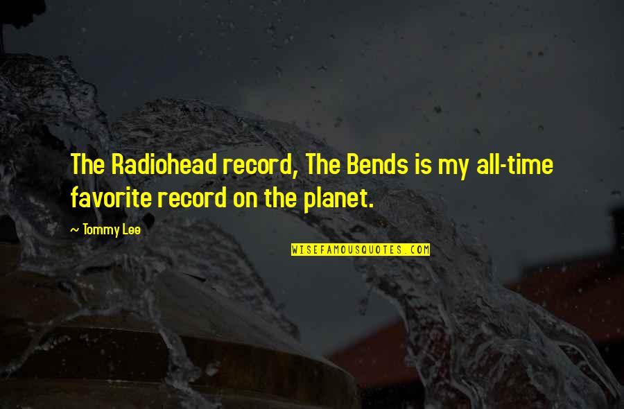 Radiohead's Quotes By Tommy Lee: The Radiohead record, The Bends is my all-time