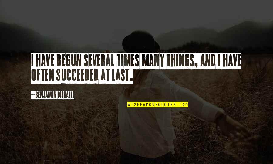 Radioiodine Side Quotes By Benjamin Disraeli: I have begun several times many things, and