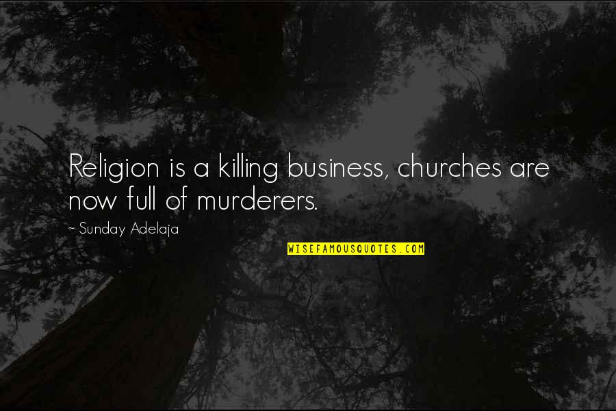 Radiologic Technology Quotes By Sunday Adelaja: Religion is a killing business, churches are now