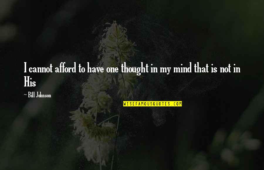 Radiology Love Quotes By Bill Johnson: I cannot afford to have one thought in