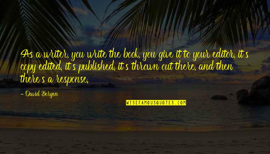 Radiology Tech Quotes By David Bergen: As a writer, you write the book, you