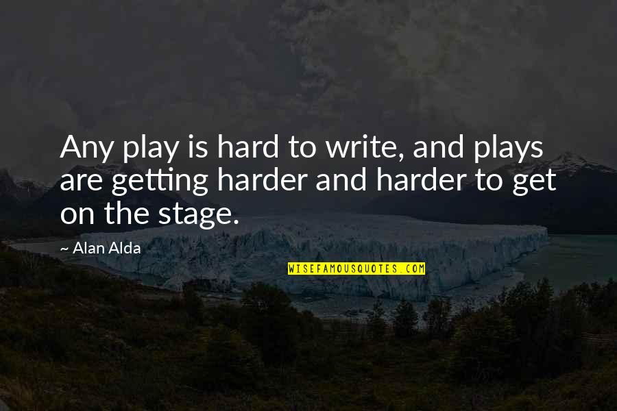 Radiology Tech Week Quotes By Alan Alda: Any play is hard to write, and plays