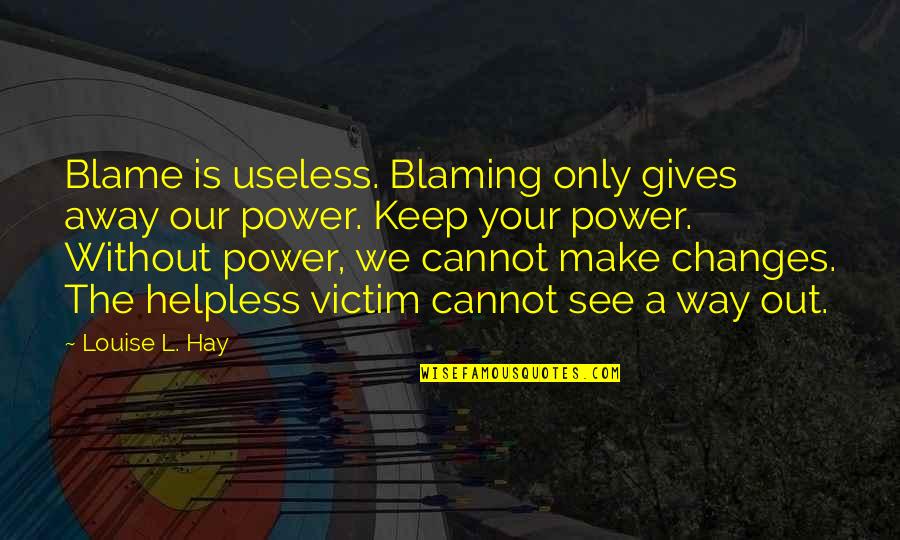 Radiology Tech Week Quotes By Louise L. Hay: Blame is useless. Blaming only gives away our Radiology Tech Week Quotes By Louise L. Hay: Blame is useless. Blaming only gives away our