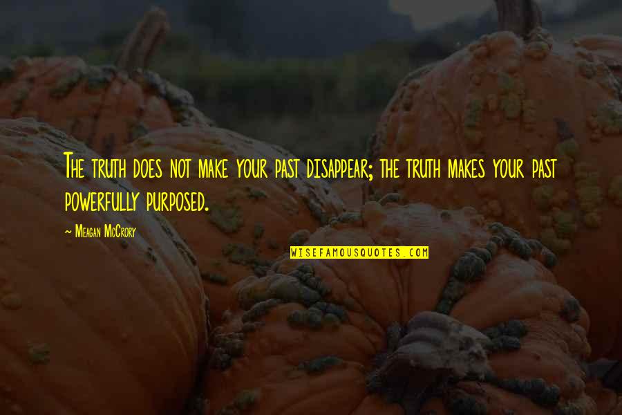 Radiology Technologist Quotes By Meagan McCrory: The truth does not make your past disappear; Radiology Technologist Quotes By Meagan McCrory: The truth does not make your past disappear;