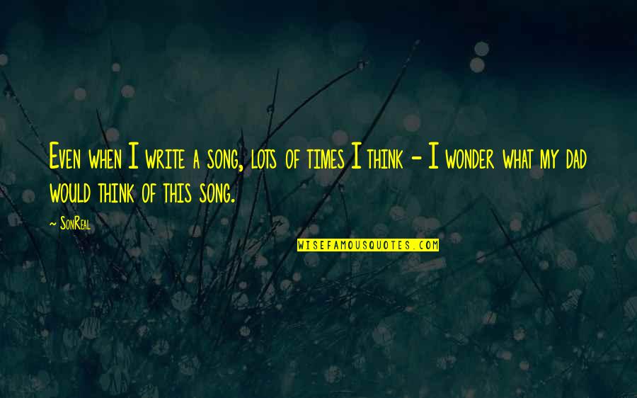 Radiology Technologist Quotes By SonReal: Even when I write a song, lots of Radiology Technologist Quotes By SonReal: Even when I write a song, lots of