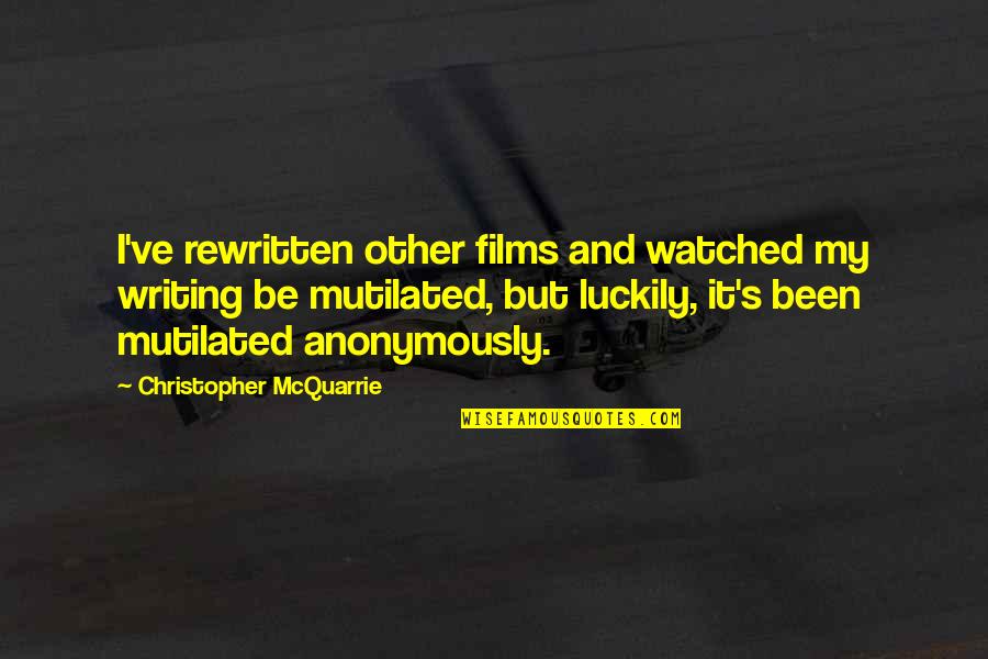Radion Quotes By Christopher McQuarrie: I've rewritten other films and watched my writing