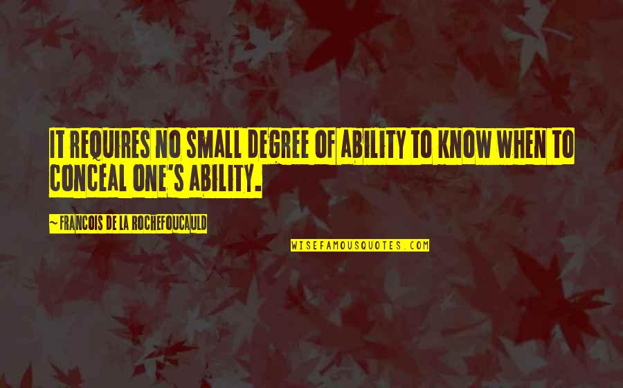 Radios Quotes By Francois De La Rochefoucauld: It requires no small degree of ability to