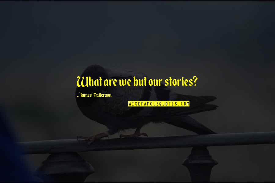 Radios Quotes By James Patterson: What are we but our stories?