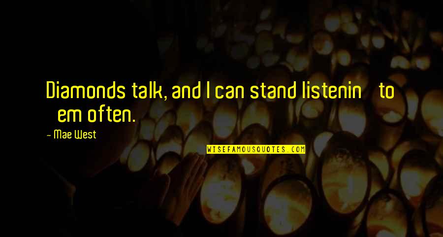Radish Fiction Quotes By Mae West: Diamonds talk, and I can stand listenin' to