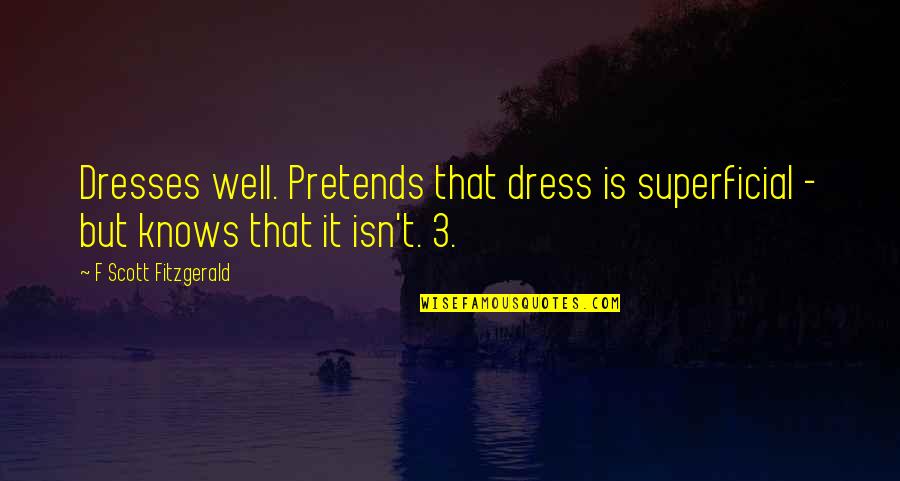 Radisic Jakov Quotes By F Scott Fitzgerald: Dresses well. Pretends that dress is superficial -