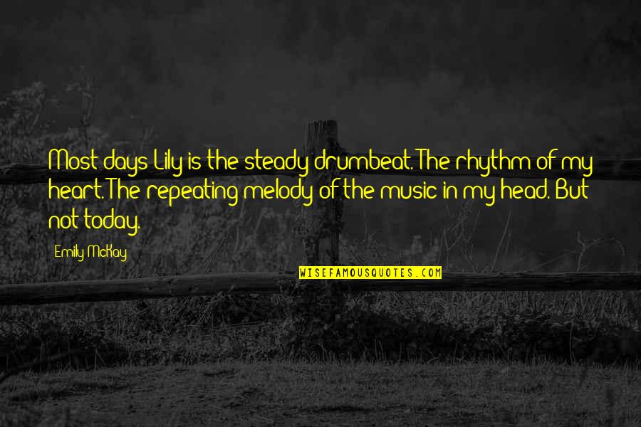 Raditude American Quotes By Emily McKay: Most days Lily is the steady drumbeat. The Raditude American Quotes By Emily McKay: Most days Lily is the steady drumbeat. The