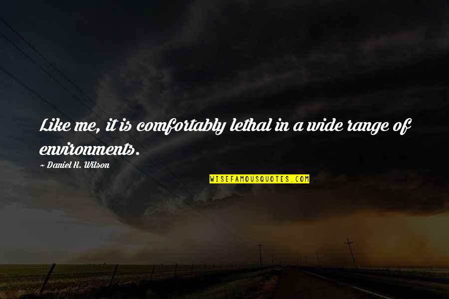 Raditude The Movie Quotes By Daniel H. Wilson: Like me, it is comfortably lethal in a Raditude The Movie Quotes By Daniel H. Wilson: Like me, it is comfortably lethal in a