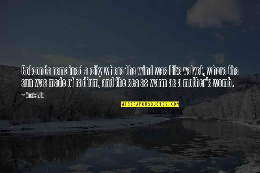 Radium Quotes By Anais Nin: Golconda remained a city where the wind was