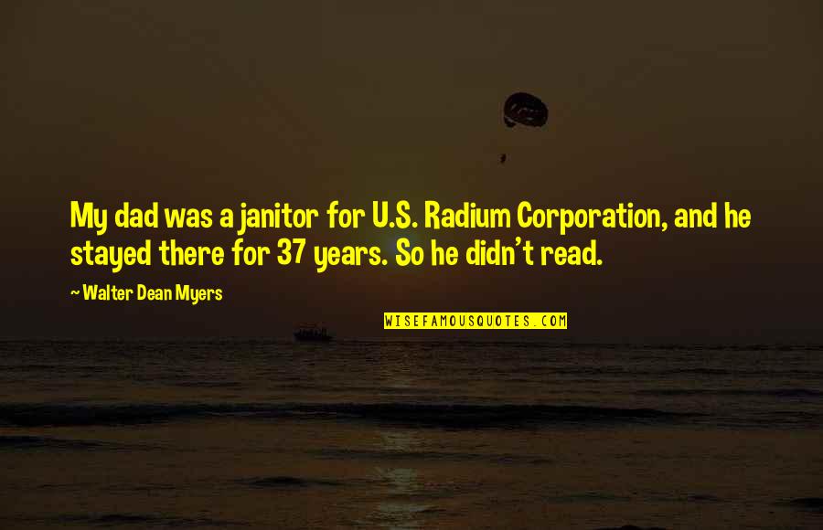 Radium Quotes By Walter Dean Myers: My dad was a janitor for U.S. Radium Radium Quotes By Walter Dean Myers: My dad was a janitor for U.S. Radium