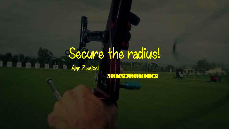 Radius Quotes By Alan Zweibel: Secure the radius!