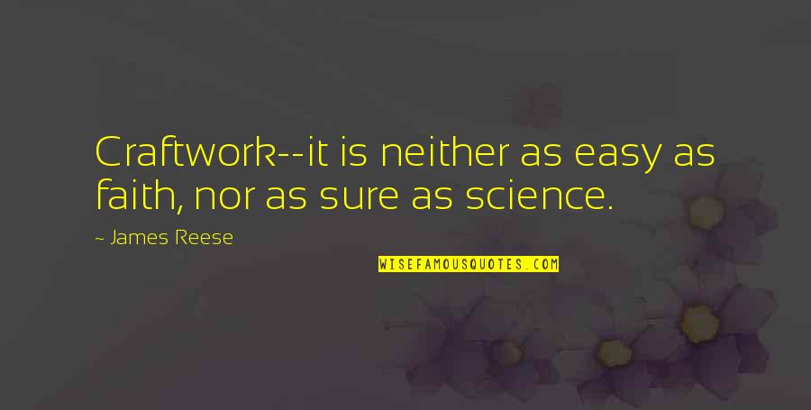 Radivojevic Quotes By James Reese: Craftwork--it is neither as easy as faith, nor
