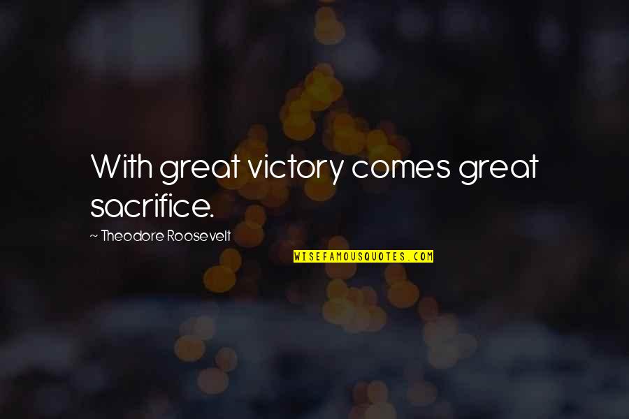 Radix Elementary Quotes By Theodore Roosevelt: With great victory comes great sacrifice.