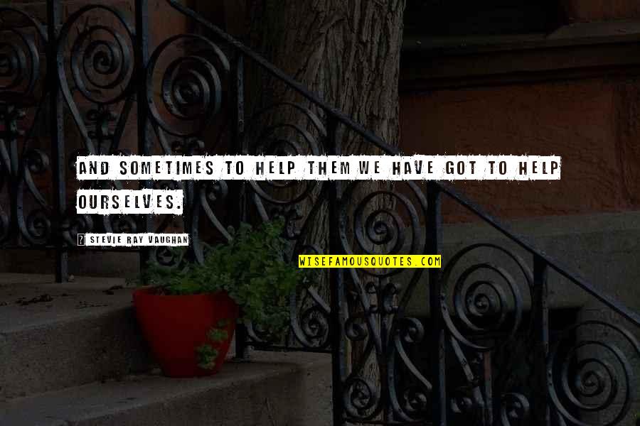 Radjabalack Quotes By Stevie Ray Vaughan: And sometimes to help them we have got Radjabalack Quotes By Stevie Ray Vaughan: And sometimes to help them we have got