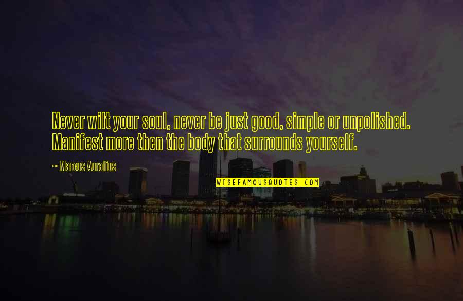 Radjesama Quotes By Marcus Aurelius: Never wilt your soul, never be just good, Radjesama Quotes By Marcus Aurelius: Never wilt your soul, never be just good,
