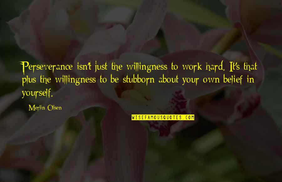 Radjesama Quotes By Merlin Olsen: Perseverance isn't just the willingness to work hard. Radjesama Quotes By Merlin Olsen: Perseverance isn't just the willingness to work hard.